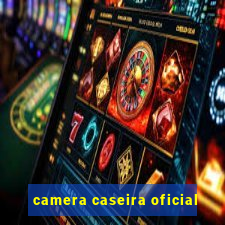 camera caseira oficial